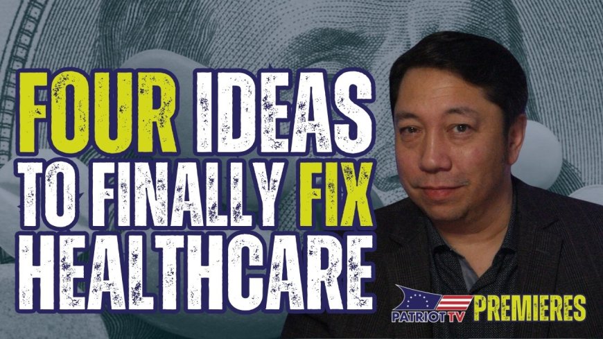 Patriot TV: 4 Ideas to Fix America’s Broken Healthcare System