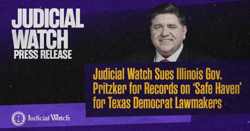 Judicial Watch Sues Illinois Gov. Pritzker for Records on ‘Safe Haven’ for Texas Democrat Lawmakers