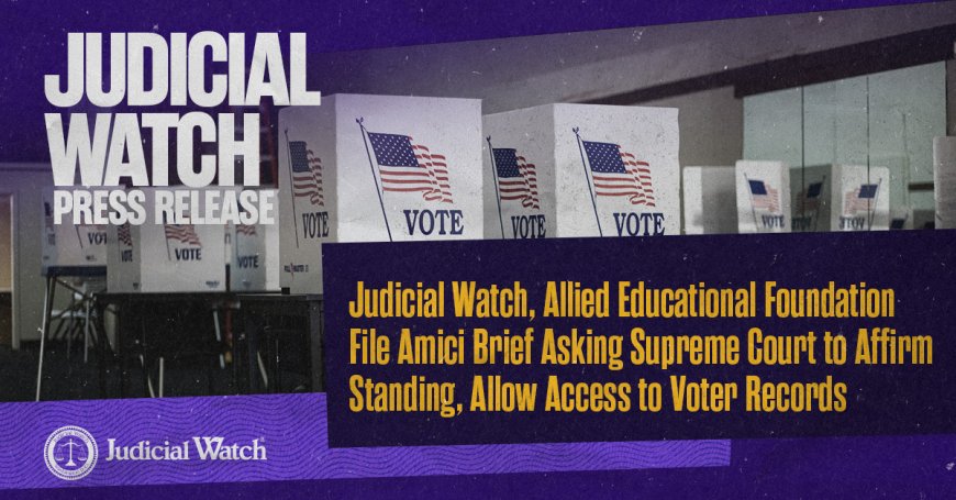 Judicial Watch, Allied Educational Foundation File Amici Brief Asking Supreme Court to Affirm Standing, Allow Access to Voter Records