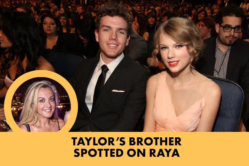 Taylor Swift’s brother, Austin, on popular celeb dating app Raya: sources