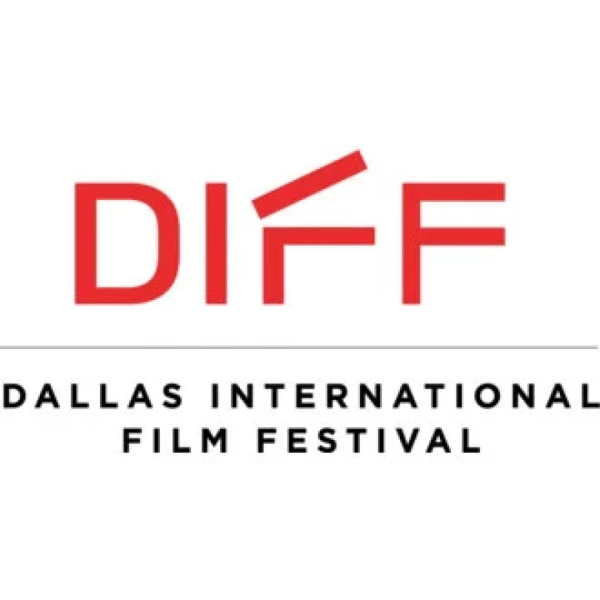DIFF Announces Line-up for Dallas International Film Festival 2025