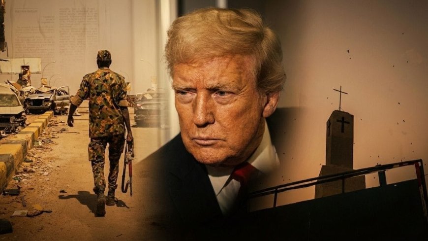 Trump’s Next Peace Push Focuses On Nigeria And Sudan, Where Christians Are Killed By The Thousands